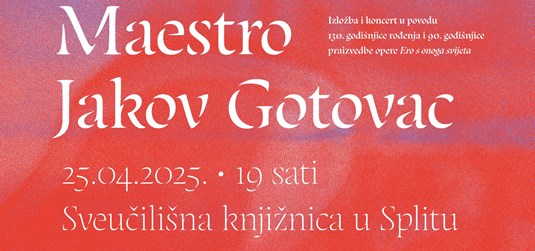 Izložba i koncert u povodu 130. godišnjice rođenja maestra Jakova Gotovca te 90. godišnjice praizvedbe opere Ero s onoga svijeta